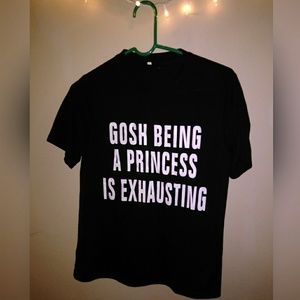 "Gosh being a princess is exhausting" T-shirt